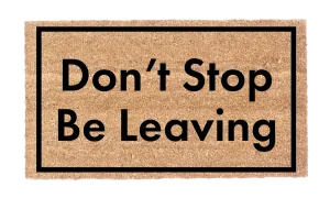 Don't Stop Be Leaving!